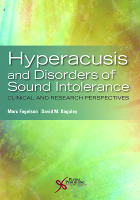 Hyperacusis and Disorders of Sound Intolerance: Clinical and Research Perspectives - Fagelson, Marc (Editor), and Baguley, David A. (Editor)