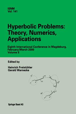 Hyperbolic Problems: Theory, Numerics, Applications: Eighth International Conference in Magdeburg, February/March 2000 Volume II - Freisthler, Heinrich (Editor), and Warnecke, Gerald (Editor)