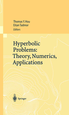 Hyperbolic Problems: Theory, Numerics, Applications: Proceedings of the Ninth International Conference on Hyperbolic Problems Held in Caltech, Pasadena, March 25-29 2002 - Hou, Thomas Y (Editor), and Tadmor, Eitan (Editor)