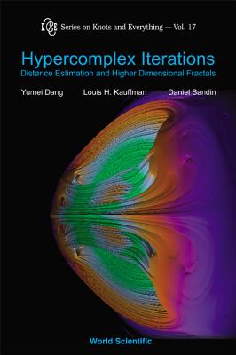 Hypercomplex Iterations: Distance Estimation and Higher Dimensional Fractals (with CD Rom) - Dang, Yumei, and Kauffman, Louis H, and Sandin, Daniel