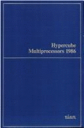Hypercube Multiprocessors, 1986: Proceedings of the First Conference on Hypercube Multiprocessors, Knoxville, Tennessee, August 24-27, 1985