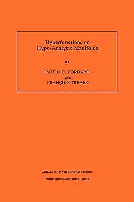 Hyperfunctions on Hypo-Analytic Manifolds - Cordaro, Paulo, and Treves, Franois