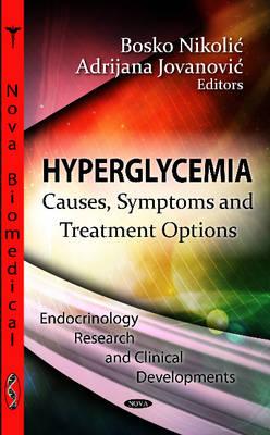 Hyperglycemia: Causes, Symptoms & Treatment Options - Nikolic, Bosko (Editor), and Jovanovic, Adrijana (Editor)