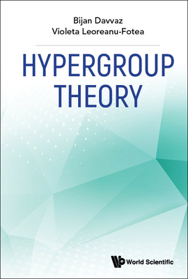 Hypergroup Theory - Davvaz, Bijan, and Leoreanu-Fotea, Violeta