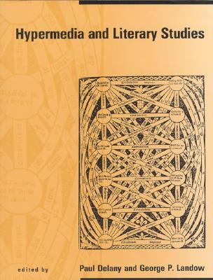 Hypermedia and Literary Studies - Delany, Paul (Editor), and Landow, George P, Professor (Editor)