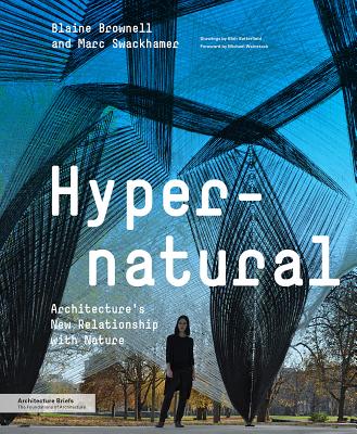 Hypernatural: Architecture's New Relationship with Nature - Brownell, Blaine (Editor), and Swackhamer, Marc (Editor), and Satterfield, Blair