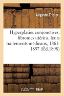 Hyperplasies Conjonctives, Fibromes Ut?rins, Leurs Traitements M?dicaux: R??dition Annot?e de M?moires Divers, 1861-1897