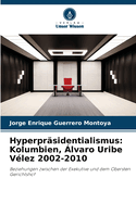 Hyperprsidentialismus: Kolumbien, lvaro Uribe Vlez 2002-2010