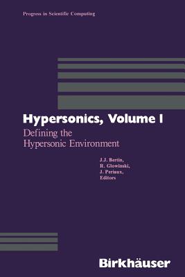 Hypersonics: Volume 1 Defining the Hypersonic Environment - Bertin, and Glowinski, and Periaux