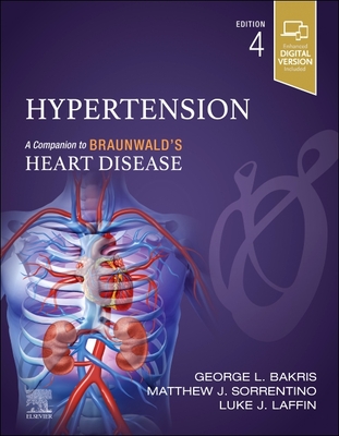 Hypertension: A Companion to Braunwald's Heart Disease - Bakris, George L, MD (Editor), and Sorrentino, Matthew, MD (Editor), and Laffin, Luke J, MD (Editor)
