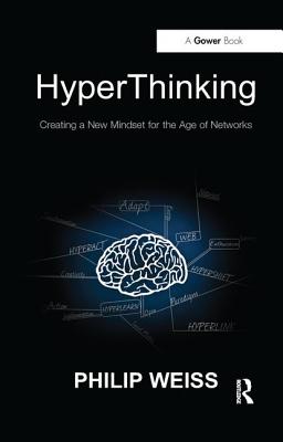 HyperThinking: Creating a New Mindset for the Age of Networks - Weiss, Philip