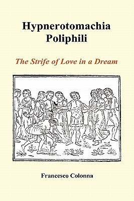 Hypnerotomachia Poliphili: The Strife of Love in a Dream (Hardback) - Colonna, Francesco