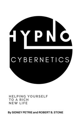 Hypno-Cybernetics: Helping Yourself to a Rich New Life - Petrie, Sidney, and Stone, Robert B
