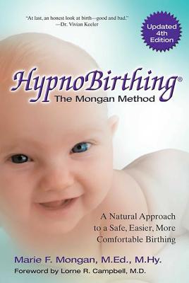 Hypnobirthing: A Natural Approach to a Safe, Easier, More Comfortable Birthing - Mongan, Marie