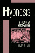 Hypnosis: A Jungian Perspective - Hall, James A