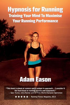 Hypnosis for Running: Training Your Mind to Maximise Your Running Performance - Eason, Adam