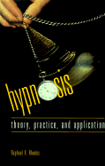 Hypnosis Theory, Practice and Application: Theory, Practice and Application