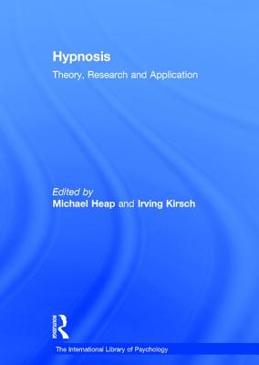 Hypnosis: Theory, Research and Application - Kirsch, Irving, Professor, phd, and Heap, Michael (Editor)