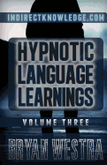Hypnotic Language Learnings: Learn How To Hypnotize Anyone Covertly And Indirectly By Simply Talking To Them The Ultimate Guide To Mastering Conversational Hypnosis, NLP, Persuasion, And Influence
