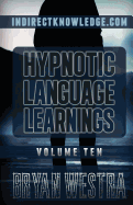 Hypnotic Language Learnings: Learn How to Hypnotize Anyone Covertly and Indirectly by Simply Talking to Them: The Ultimate Guide to Mastering Conversational Hypnosis, Nlp, Persuasion, and Influence