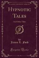 Hypnotic Tales: And Other Tales (Classic Reprint)