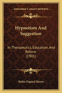 Hypnotism and Suggestion: In Therapeutics, Education, and Reform (1901)