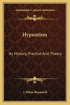 Hypnotism: Its History, Practice And Theory - Bramwell, J Milne