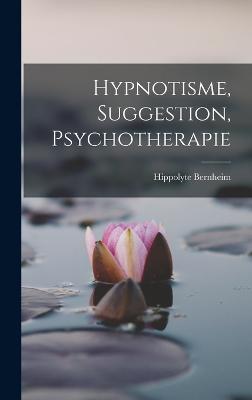 Hypnotisme, Suggestion, Psychotherapie - Bernheim, Hippolyte