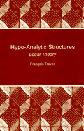 Hypo-Analytic Structures: Local Theory