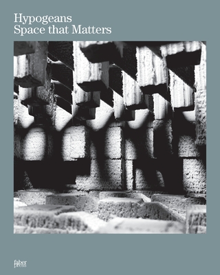 Hypogeans: Space that Matters - Alcolea, Rubn (Editor)