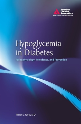 Hypoglycemia in Diabetes: Pathophysiology, Prevalence, and Prevention - Cryer, Philip E