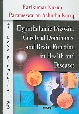 Hypothalamic Digoxin, Cerebral Dominance and Brain Function in Health and Diseases - Kurup, Ravikumar, and Kurup, Parameswaran Achutha