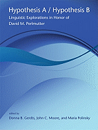 Hypothesis A/Hypothesis B: Linguistic Explorations in Honor of David M. Perlmutter