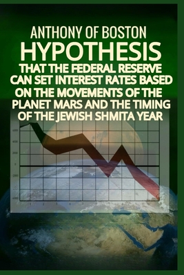 Hypothesis that the Federal Reserve can set interest rates based on the movements of the planet Mars and the timing of the Jewish Shmita year - Of Boston, Anthony