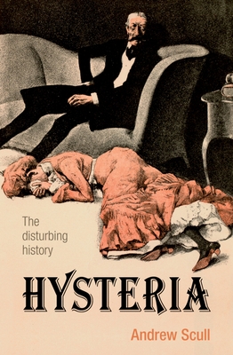 Hysteria: The disturbing history - Scull, Andrew