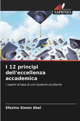 I 12 principi dell'eccellenza accademica - Abel, Efezino Simon