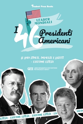 I 46 presidenti americani: Le loro storie, imprese e lasciti - Edizione estesa (libro biografico statunitense per ragazzi e adulti) - Student Press Books, and Stonewall, Jill