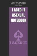 I Aced It Asexual Notebook: Asexual 120 Page Notebook