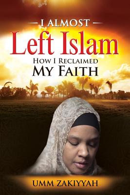 I Almost Left Islam: How I Reclaimed My Faith - Zakiyyah, Umm