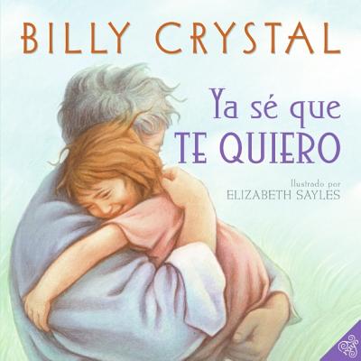 I Already Know I Love You (Spanish Edition): I Already Know I Love You (Spanish Edition) - Crystal, Billy, and Sayles, Elizabeth (Illustrator)