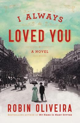 I Always Loved You: A Novel - Oliveira, Robin