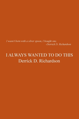 I Always Wanted to Do This - Richardson, Derrick D