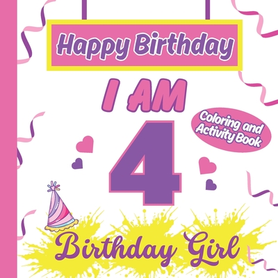 I am 4 Happy Birthday Activity/Coloring Book for Girls- Happy Birthday Activity/Coloring Book For Girls - Publishing, S a Rodriguez