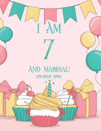 I Am 7 And Magical! Coloring Book: Exciting Birthday Coloring Pages For Children, Illustrations Of Cake, Balloons And More With Cute Animals To Color