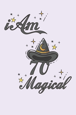 I Am 70 & Magical: Birthday Gift Notebook For Women - 70th Birthday Gifts - Notebook Journal To 70 Years Old - 6x9 Unique Diary 110 Blank Lined Pages Beautifully Decorated Inside - I Am 70 & Magical