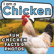 I am a Chicken: A Children's Book with Fun and Educational Animal Facts with Real Photos!
