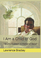 I Am a Child of God: Healthy-Esteem: A Matter of Belief