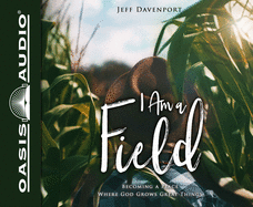 I Am a Field (Library Edition): Becoming a Place Where God Grows Great Things