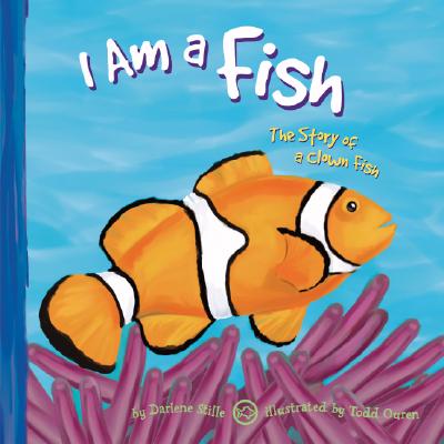 I Am a Fish: The Life of a Clown Fish - Stille, Darlene R