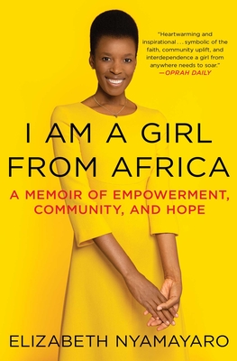 I Am a Girl from Africa: A Memoir of Empowerment, Community, and Hope - Nyamayaro, Elizabeth
